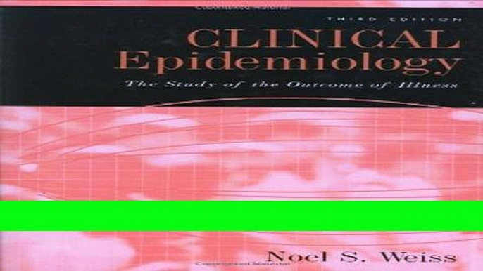 Read Books Clinical Epidemiology: The Study of the Outcome of Illness (Monographs in Epidemiology