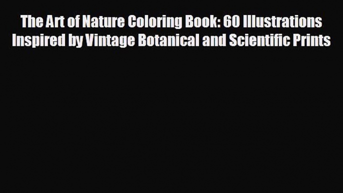 Free [PDF] Downlaod The Art of Nature Coloring Book: 60 Illustrations Inspired by Vintage