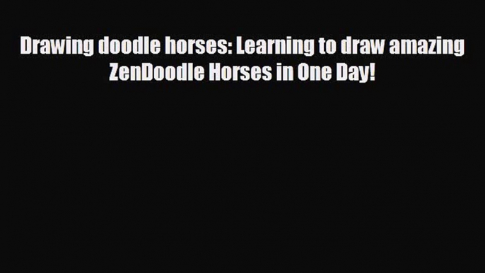 Download now Drawing doodle horses: Learning to draw amazing ZenDoodle Horses in One Day!