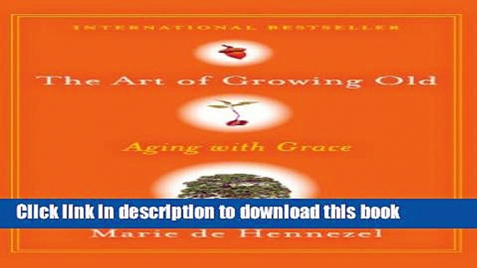 Ebook The Art of Growing Old: Aging with Grace (Thorndike Large Print Health, Home and Learning)