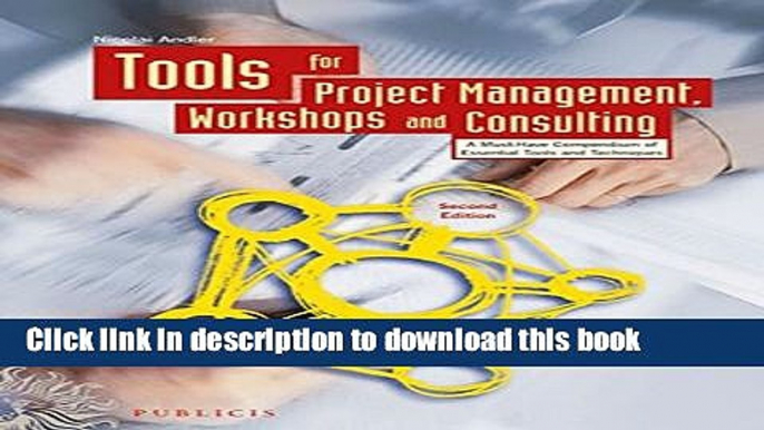 Download Tools for Project Management, Workshops and Consulting: A Must-Have Compendium of