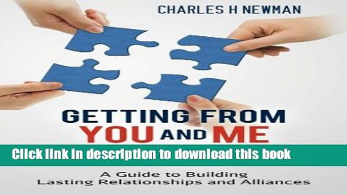 Read Getting From You and Me to WE: A Guide to Building Lasting Relationships and Alliances