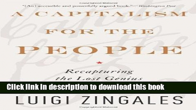 Download  A Capitalism for the People: Recapturing the Lost Genius of American Prosperity  {Free