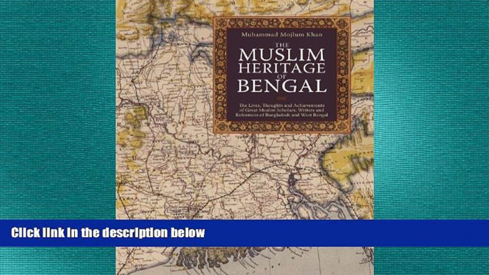 READ book  The Muslim Heritage of Bengal: The Lives, Thoughts and Achievements of Great Muslim