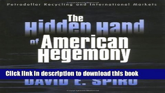 [Read PDF] The Hidden Hand of American Hegemony: Petrodollar Recycling and International Markets