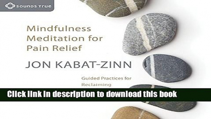 Ebook Mindfulness Meditation for Pain Relief: Guided Practices for Reclaiming Your Body and Your