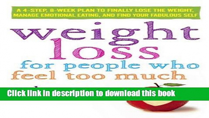 Ebook Weight Loss for People Who Feel Too Much: A 4-Step, 8-Week Plan to Finally Lose the Weight,