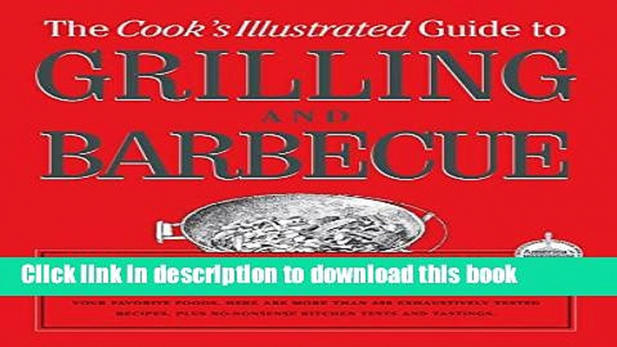 Download  The Cook s Illustrated Guide To Grilling And Barbecue  {Free Books|Online