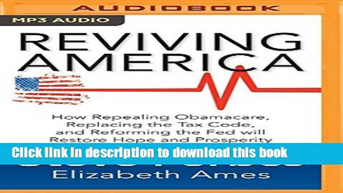 Books Reviving America: How Repealing Obamacare, Replacing the Tax Code and Reforming The Fed will