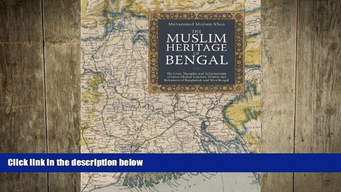 READ book  The Muslim Heritage of Bengal: The Lives, Thoughts and Achievements of Great Muslim