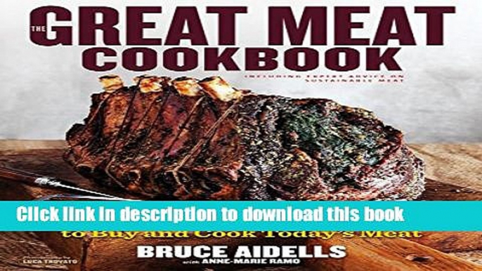 Ebook The Great Meat Cookbook: Everything You Need to Know to Buy and Cook Today s Meat Full