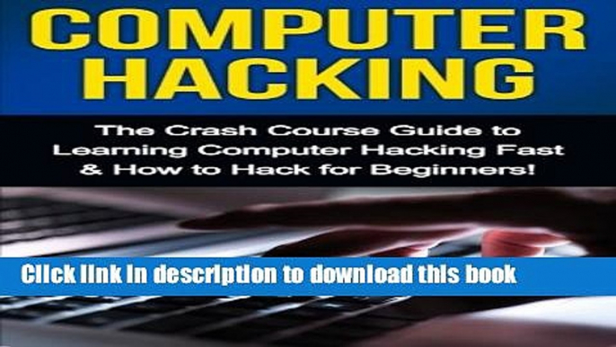 PDF  Computer Hacking: The Crash Course Guide to Learning Computer Hacking Fast   How to Hack for