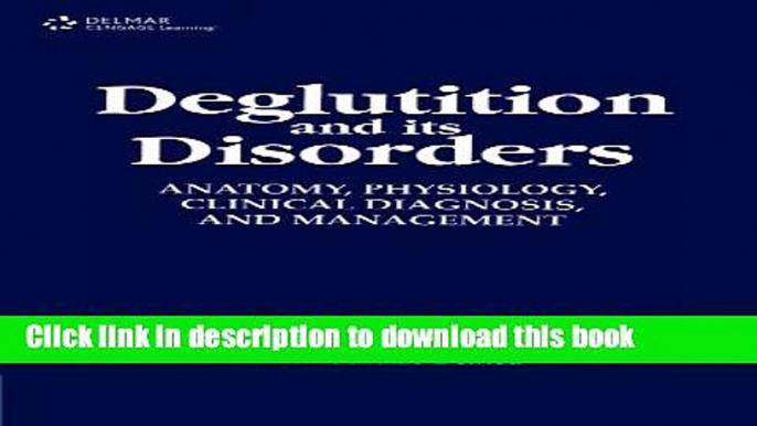 Ebook Deglutition and Its Disorders: Anatomy, Physiology, Clinical Diagnosis and Management Free