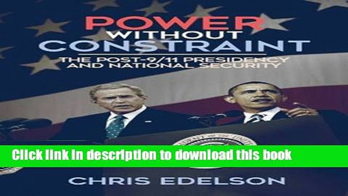 Books Power without Constraint: The Post-9/11 Presidency and National Security Free Online