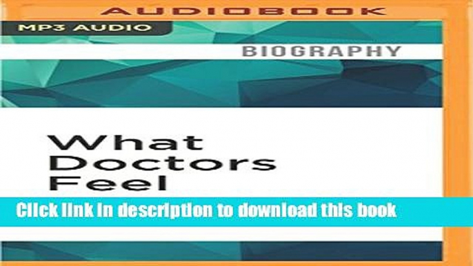 Books What Doctors Feel: How Emotions Affect the Practice of Medicine Free Download