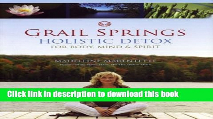 Ebook Grail Springs Holistic Detox: For Body, Mind   Spirit Free Online