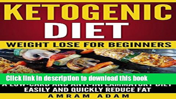 [Read PDF] Ketogenic Diet: Weight lose for beginners: A Low-carb and Anti-inflammatory diet.