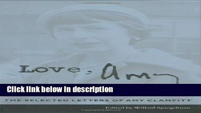 Books Love, Amy: The Selected Letters of Amy Clampitt Full Online