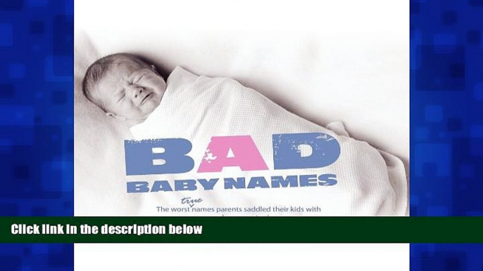 Online eBook Bad Baby Names: The Worst True Names Parents Saddled Their Kids With, and You Can Too!