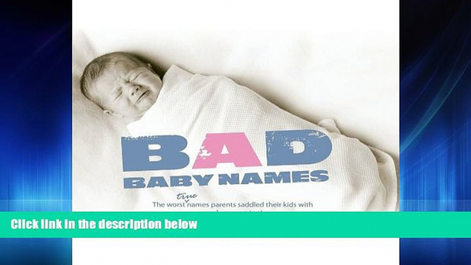 Online eBook Bad Baby Names: The Worst True Names Parents Saddled Their Kids With, and You Can Too!