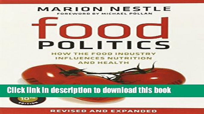 Ebook Food Politics: How the Food Industry Influences Nutrition and Health (California Studies in