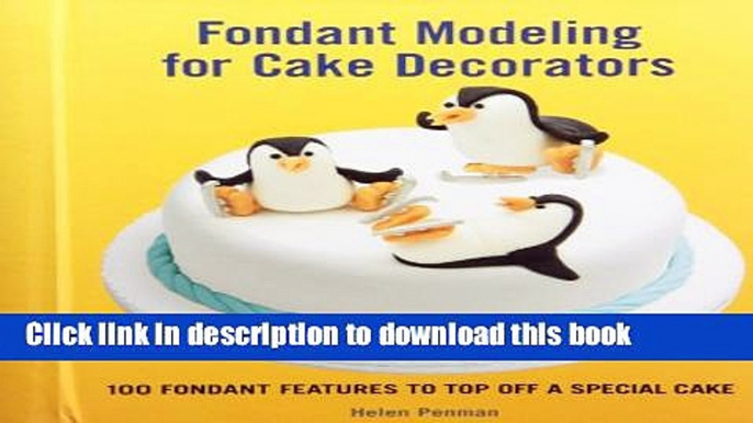 Ebook Fondant Modeling for Cake Decorators: 100 Fondant Features to Top Off a Special Cake Full