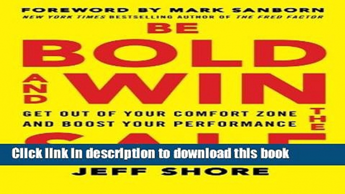 Ebook Be Bold and Win the Sale: Get Out of Your Comfort Zone and Boost Your Performance Full Online