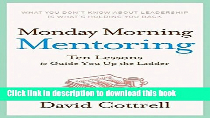 Ebook Monday Morning Mentoring: Ten Lessons to Guide You Up the Ladder Free Online