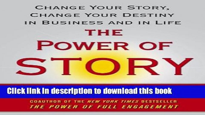 Ebook The Power of Story: Change Your Story, Change Your Destiny in Business and in Life Free