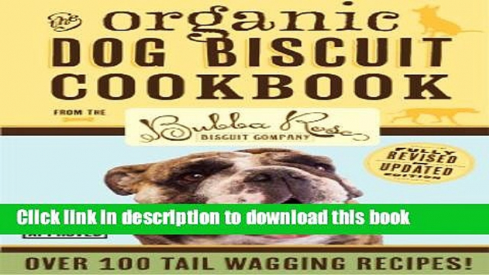 Books Organic Dog Biscuit Cookbook (Revised Edition): Over 100 Tail-Wagging Treats Free Online