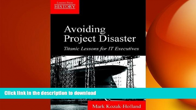 DOWNLOAD Avoiding Project Disaster: Titanic Lessons for It Executives (Lessons from History) READ