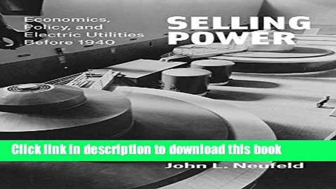 Ebook Selling Power: Economics, Policy, and Electric Utilities Before 1940 Full Online