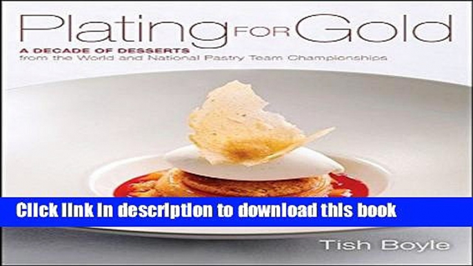 Books Plating for Gold: A Decade of Dessert Recipes from the World and National Pastry Team