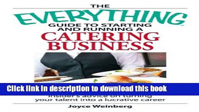 Ebook The Everything Guide to Starting and Running a Catering Business: Insider s advice on