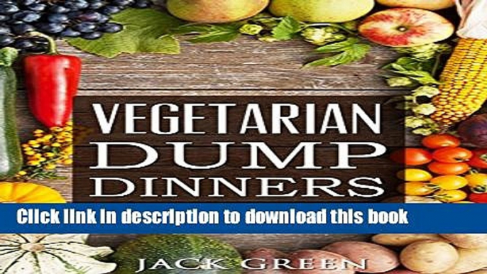 Ebook Vegetarian: Vegetarian Dump Dinners- Gluten Free Plant Based Eating On A Budget