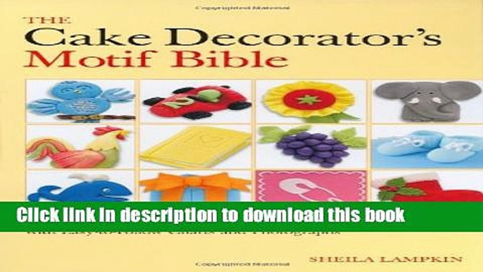 Books The Cake Decorator s Motif Bible: 150 Fabulous Fondant Designs with Easy-to-Follow Charts