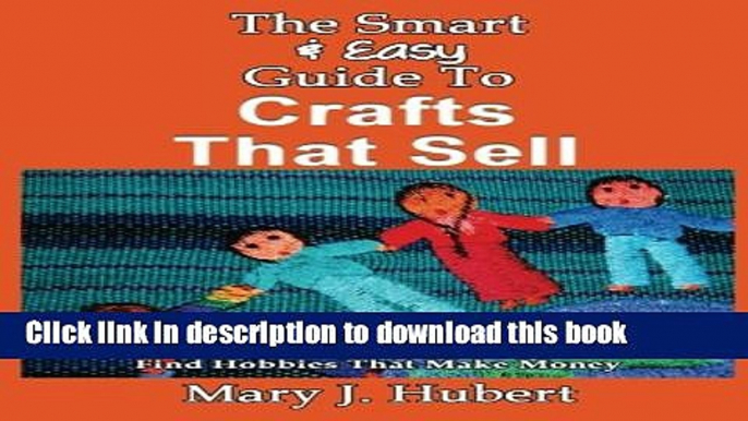 PDF  The Smart   Easy Guide To Crafts That Sell: How To Build A Crafting Home Busines  Free Books