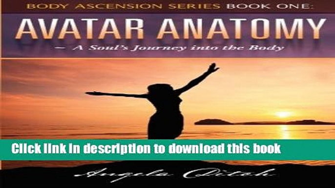 Ebook Avatar Anatomy: A Soul s Journey into the Body Free Online