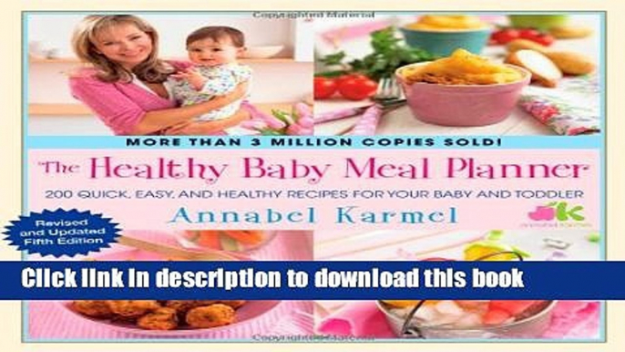 Ebook The Healthy Baby Meal Planner: 200 Quick, Easy, and Healthy Recipes for Your Baby and