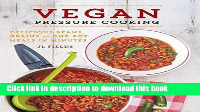 Books Vegan Pressure Cooking: Delicious Beans, Grains, and One-Pot Meals in Minutes Full Online