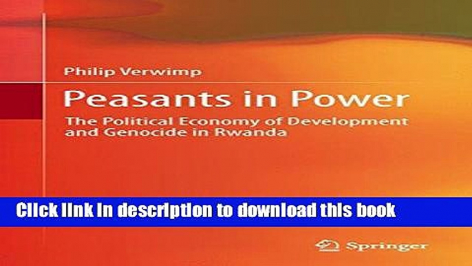 Books Peasants in Power: The Political Economy of Development and Genocide in Rwanda Full Online