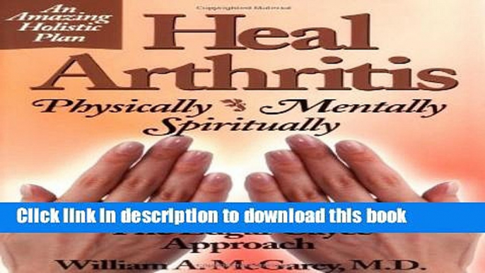 [Read PDF] Heal Arthritis: Physically-Mentally-Spiritually : The Edgar Cayce Approach Download Free