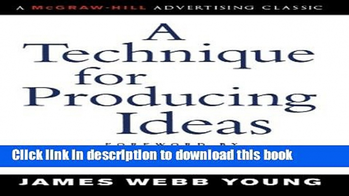 Ebook A Technique for Producing Ideas (Advertising Age Classics Library) Free Online