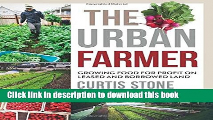 Ebook The Urban Farmer: Growing Food for Profit on Leased and Borrowed Land Full Online