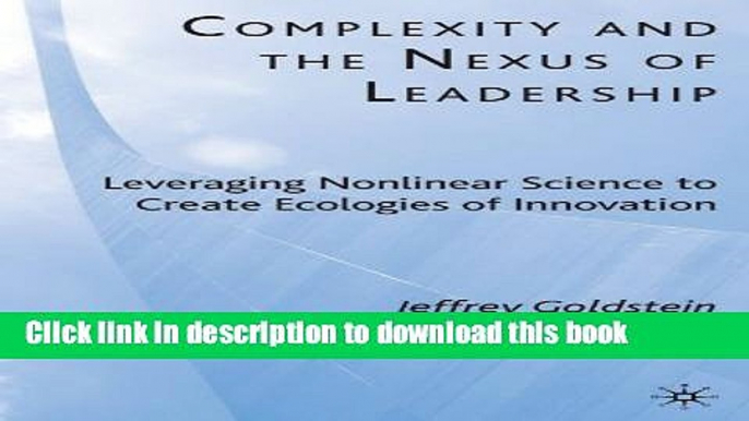 Books Complexity and the Nexus of Leadership: Leveraging Nonlinear Science to Create Ecologies of