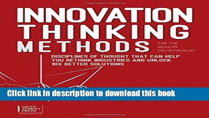 Ebook Innovation Thinking Methods for the Modern Entrepreneur: Disciplines of Thought That Can