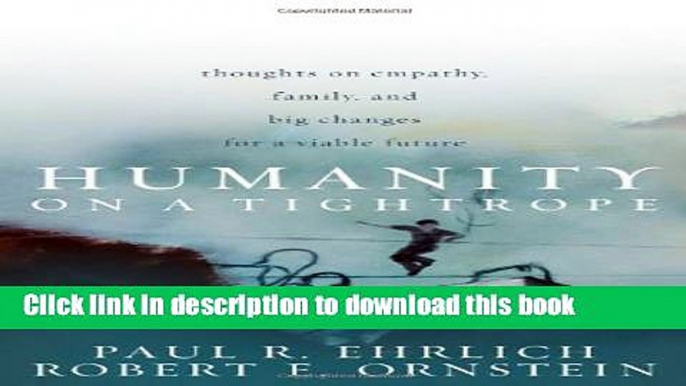 Download Humanity on a Tightrope: Thoughts on Empathy, Family, and Big Changes for a Viable Future