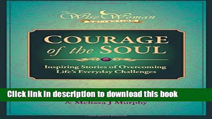 Books Wise Woman Collection - Courage of the Soul: Inspiring Stories of Overcoming Life s Everyday