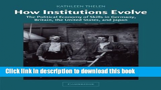 Ebook How Institutions Evolve: The Political Economy of Skills in Germany, Britain, the United