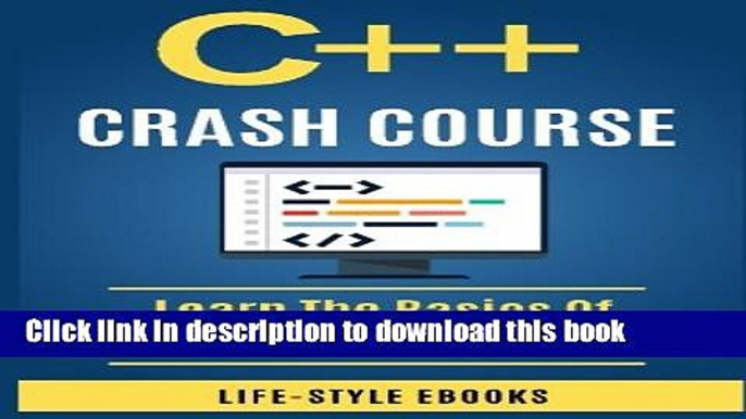 Ebook C++:  C++ CRASH COURSE - Beginner s Course To Learn The Basics Of C++ Programming Language: